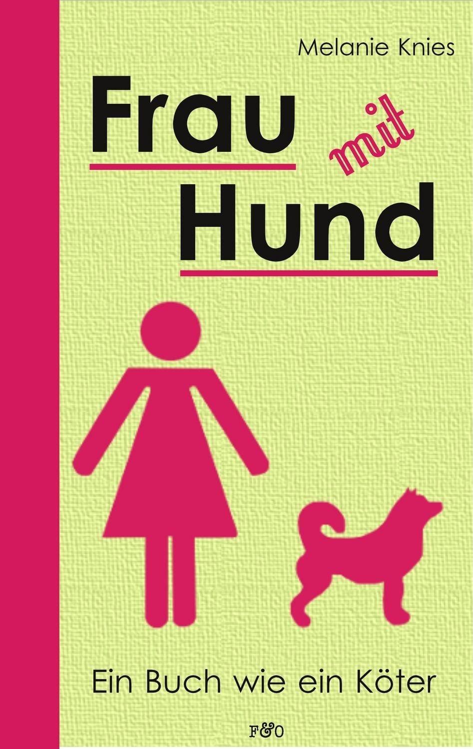 Frau mit Hund / Melanie Knies, Ein Buch wie ein Köter