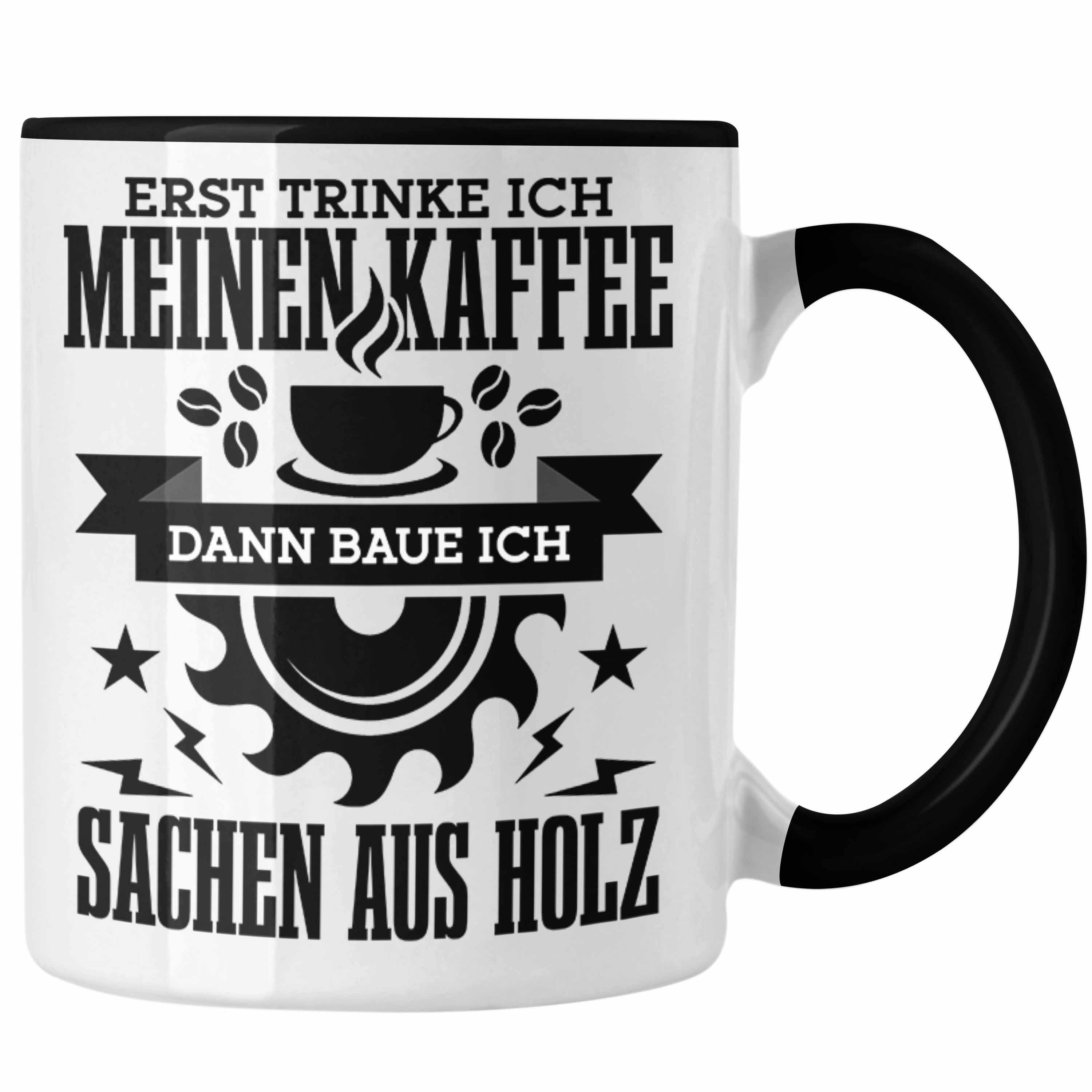 Trendation Tasse Erst Kaffe Baue Sachen Aus Holz Kreissäge Tasse Geschenk Holzarbeiter Schwarz
