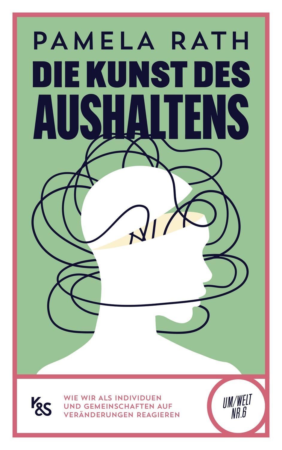 Die Kunst des Aushaltens Wie wir als Individuen und Gemeinschaften auf / Pamela Rath, Wie wir als Individuen und Gemeinschaften auf Veränderungen reagieren, X
