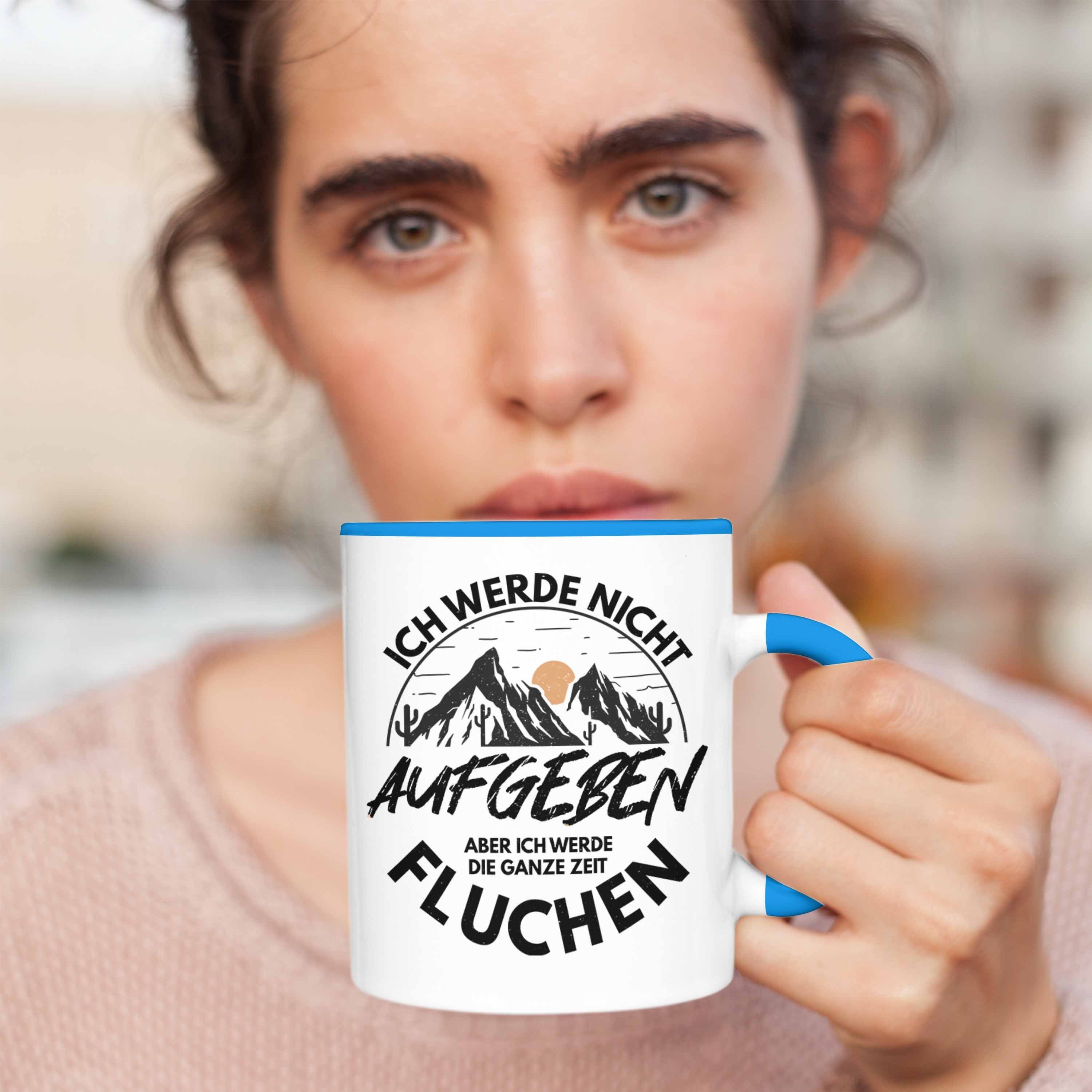 Werde Tasse Geschenk Blau Trendation Ich Tasse Nicht Aufgeben Geschenkidee Trendation Berge - Wanderer Wandern Geschenk