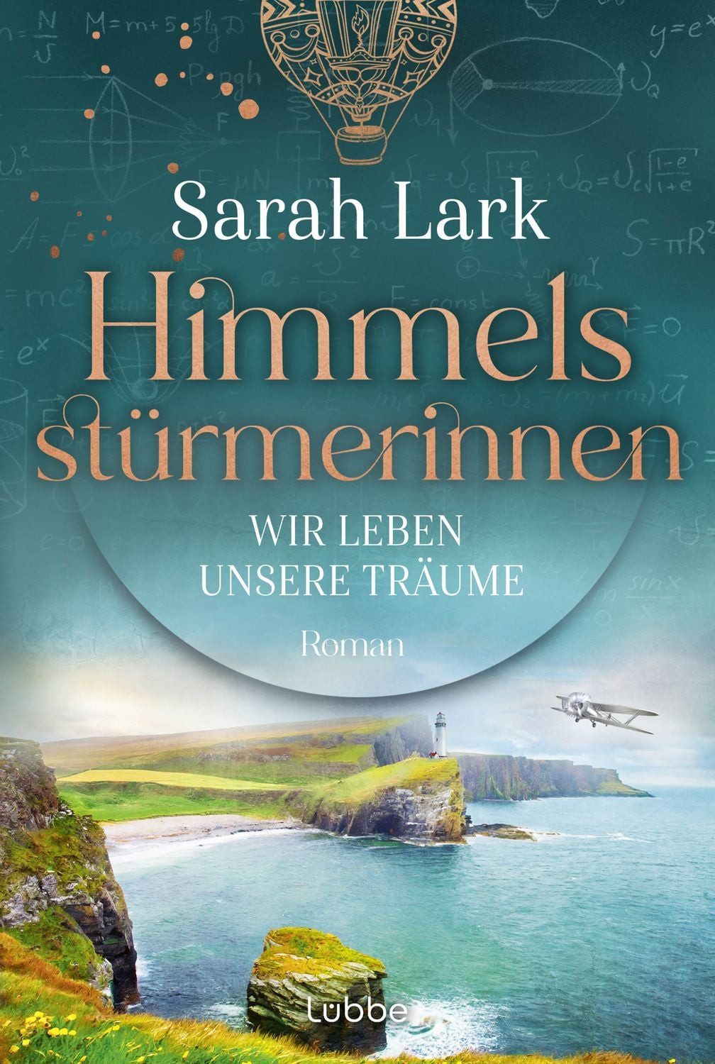 Himmelsstürmerinnen - Wir leben unsere Träume / Sarah Lark, Roman. Saga um vier außergewöhnliche Frauen, die von Schottland aus die Welt für sich erobern