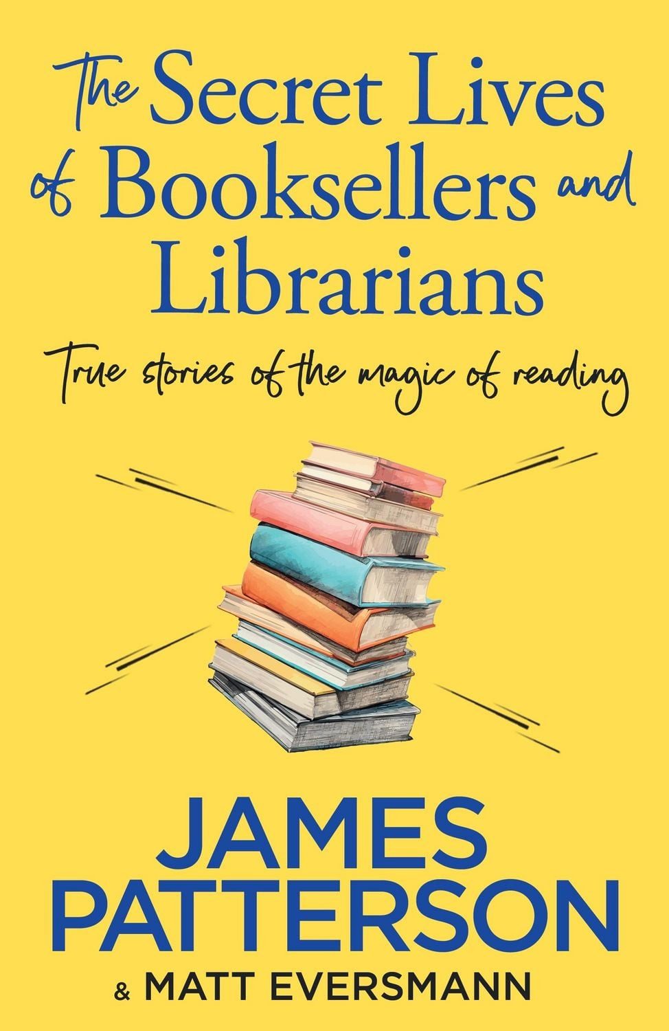Belletristik The Secret Lives of Booksellers & Librarians True stories of the magic James Patterson