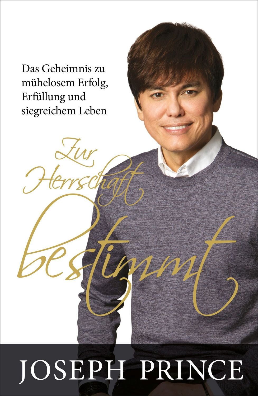 Zur Herrschaft bestimmt / Joseph Prince, Das Geheimnis zu mühelosem Erfolg, Erfüllung und siegreichem Leben