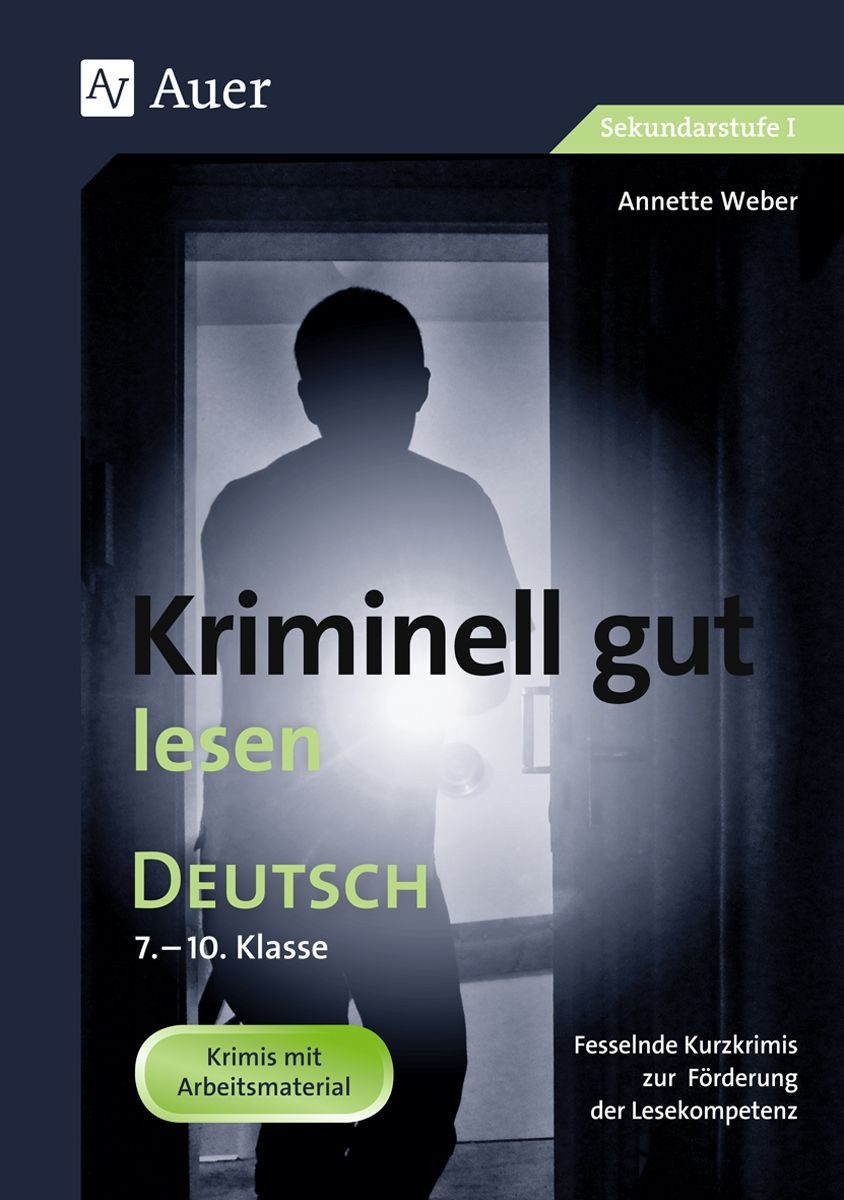 Kriminell gut lesen, Klasse 7-10 / Annette Weber, Fesselnde Kurzkrimis zur Förderung der Lesekompetenz