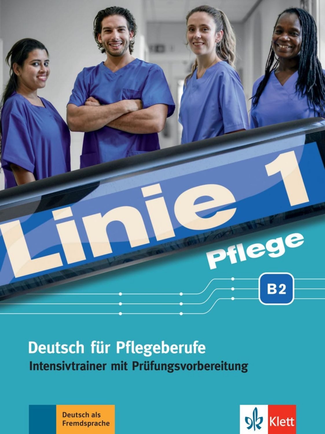 Linie 1 Pflege B2. Intensivtrainer mit Prüfungsvorbereitung / Christiane Bolte-Costabiei, Regine Grosser, Anja Schümann, Heidrun Thomé (Beratung)