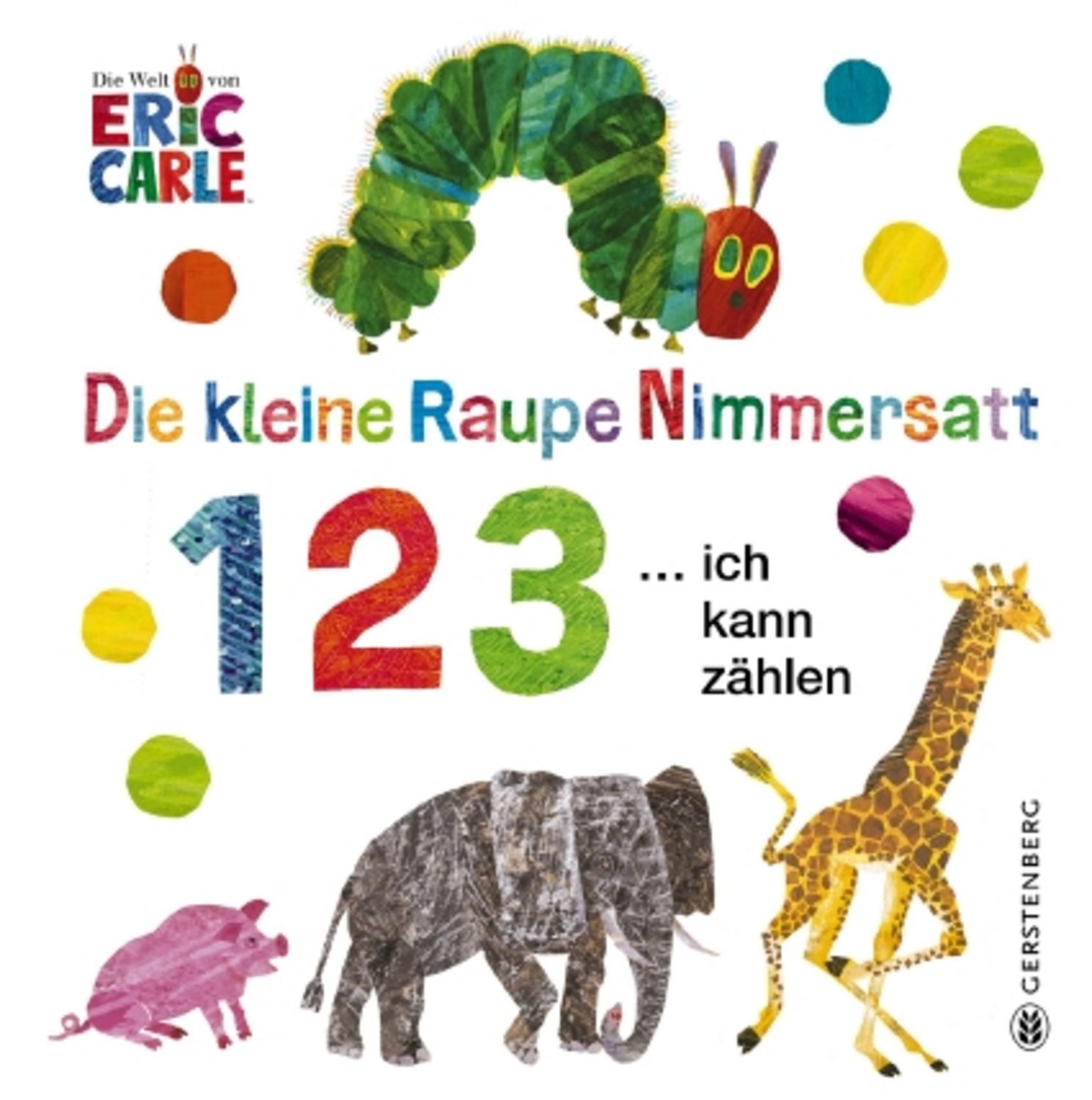 Die kleine Raupe Nimmersatt - 1, 2, 3 ... ich kann zählen / Eric Carle