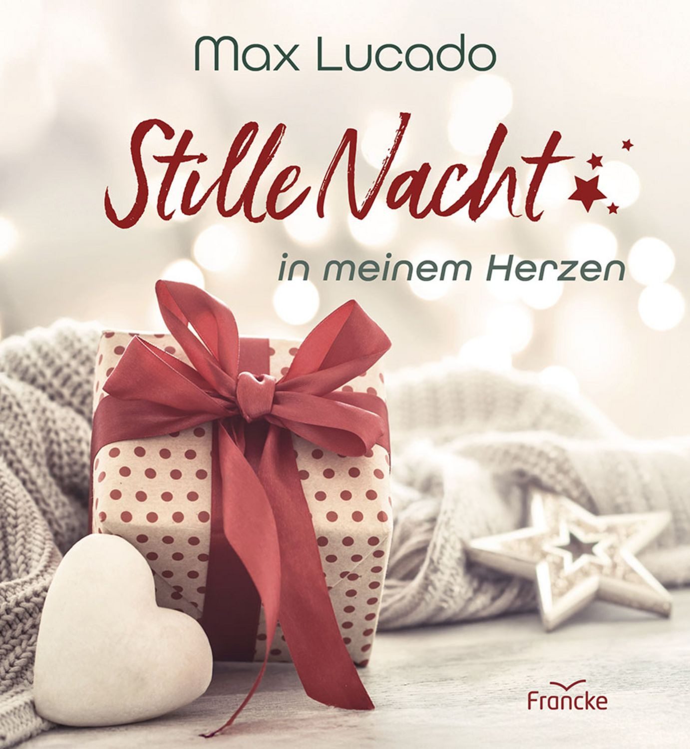 Stille Nacht in meinem Herzen / Max Lucado