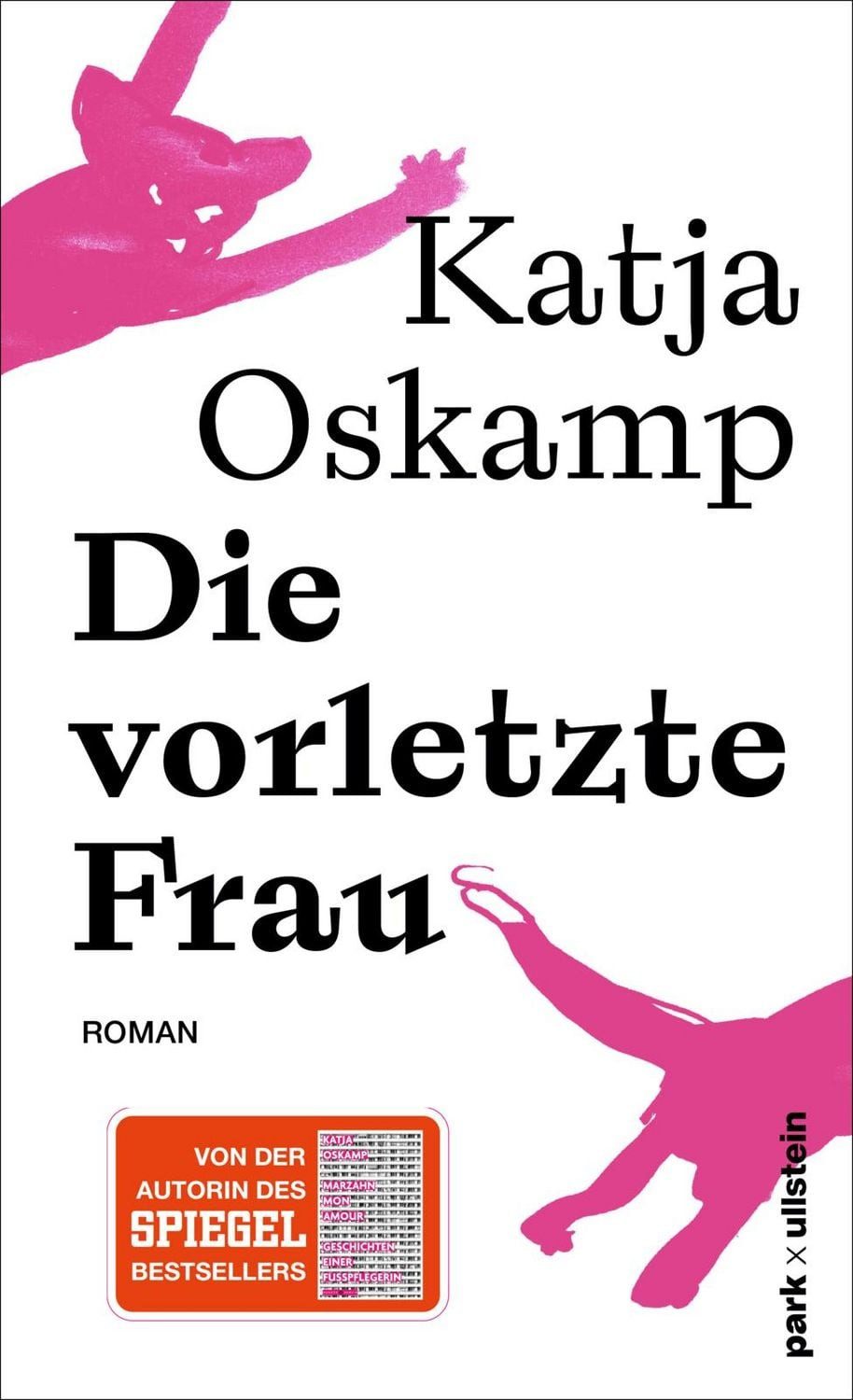 Die vorletzte Frau / Katja Oskamp, Roman, »Eine leidenschaftliche, eine heftige Liebe ... grandios erzählt!« Elke Heidenreich, Der neue Roman von der Autorin des Bestsellers »Marzahn mon amour«