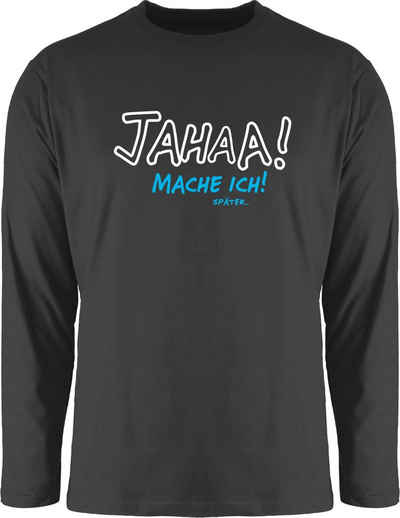 Shirtracer Rundhalsshirt Mache ich später Sprüche Statement mit Spruch