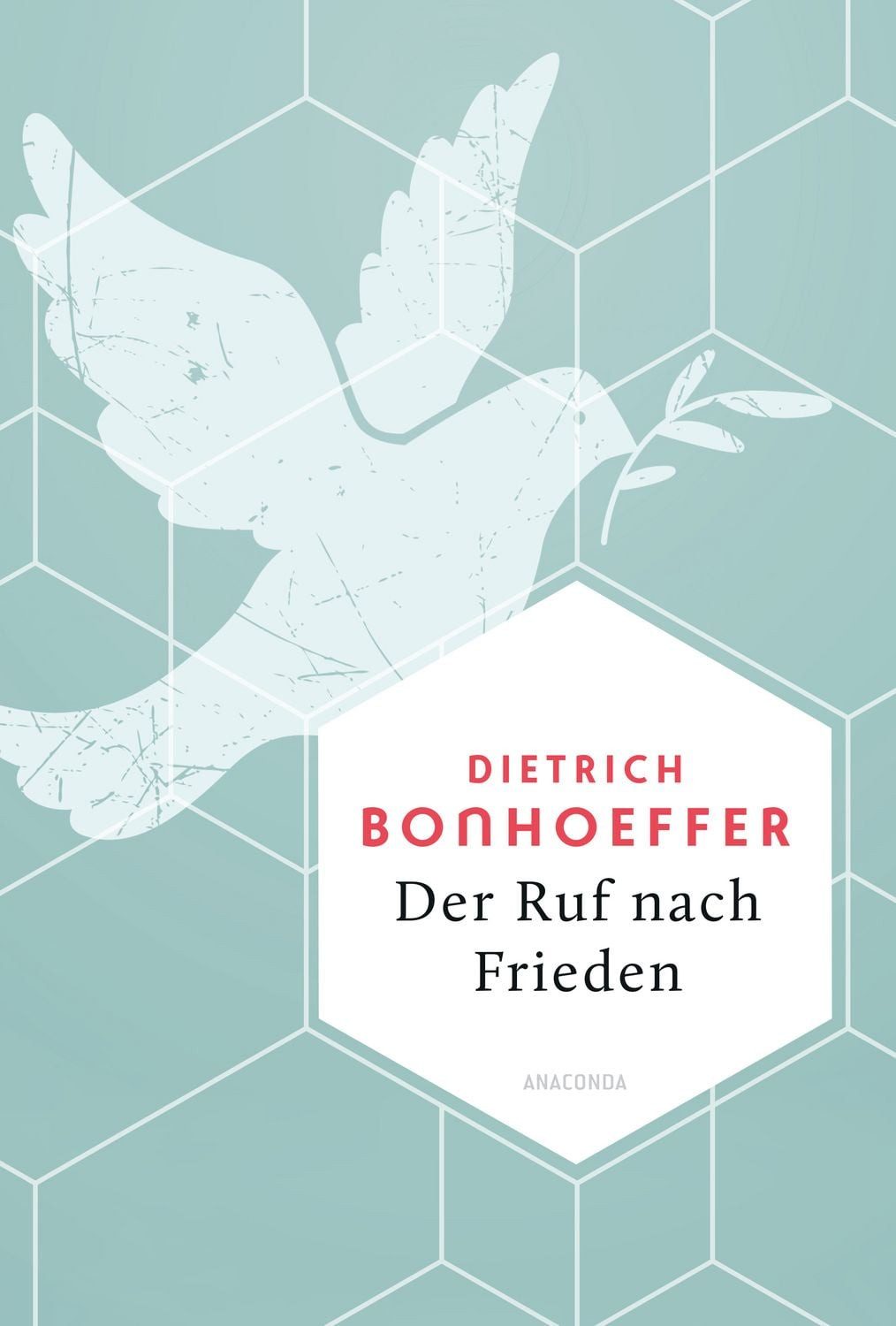 Der Ruf nach Frieden / Dietrich Bonhoeffer, Kraftvolle Worte für Trost und Zuversicht. Die Weisheit eines großen Vorbilds