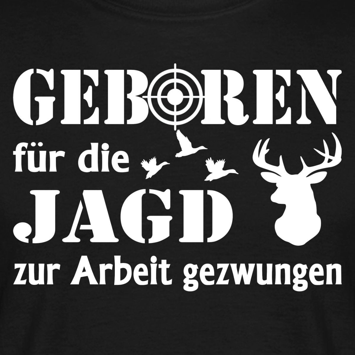 Spreadshirt T-Shirt Geboren Für Die Jagd, Zur Arbeit Gezwungen Männer T-Shirt (1-tlg)