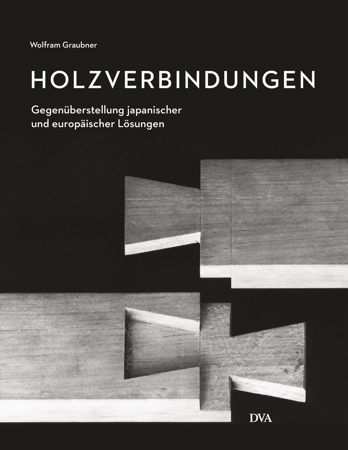 Holzverbindungen / Wolfram Graubner