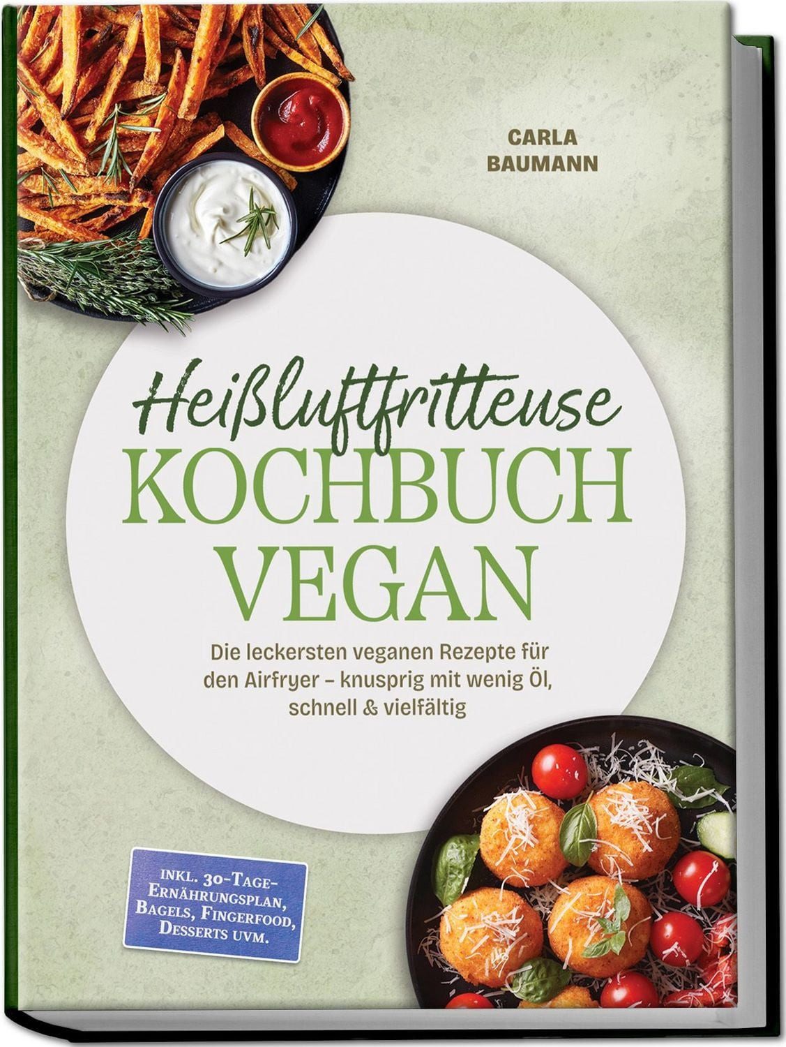 Heißluftfritteuse Kochbuch VEGAN: Die leckersten veganen Rezepte für d / Carla Baumann