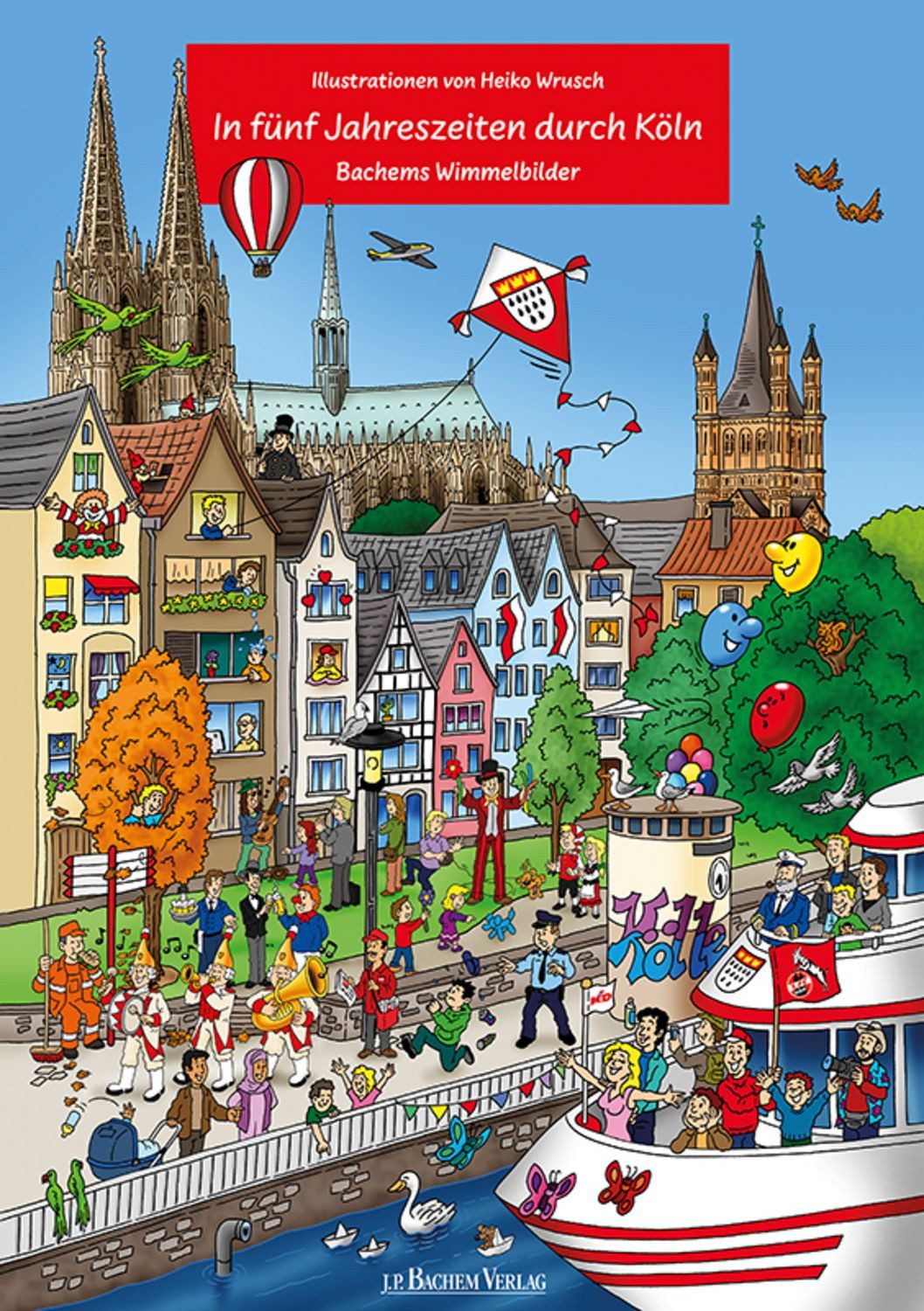 In fünf Jahreszeiten durch Köln - Liebevoll von Heiko Wrusch illustrie / Heiko Wrusch