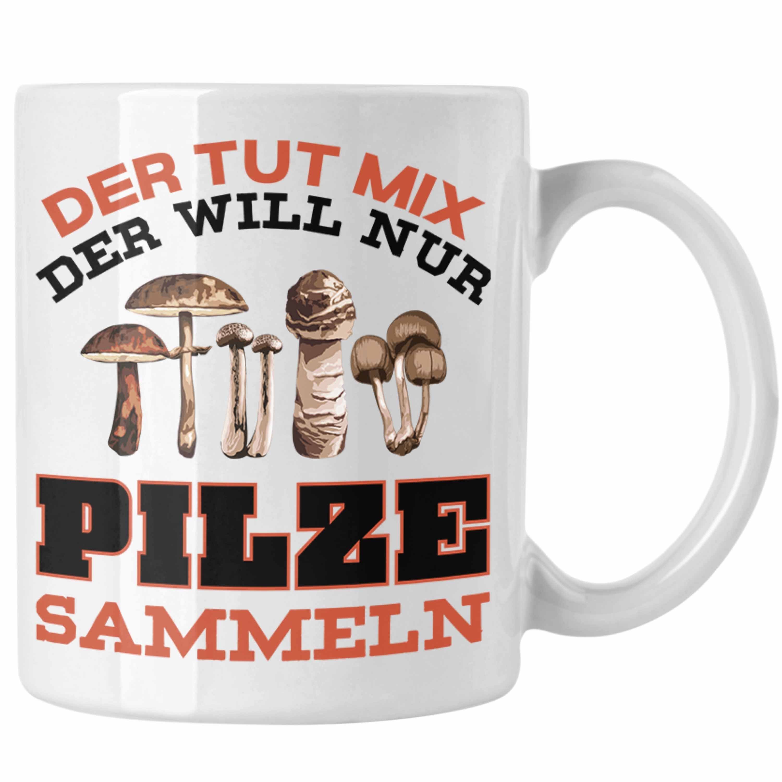 Trendation Tasse Trendation - Kaffeetasse Pilzliebhaber Geschenkidee Sammeln Pilzsucher Sprüche Pilze Geschenk Pilzsammler Tasse Weiss