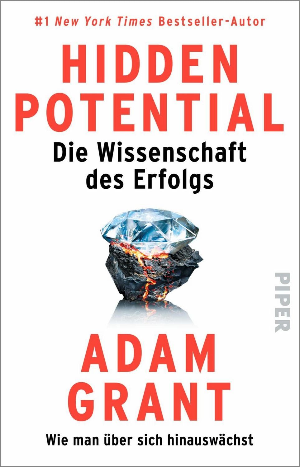Hidden Potential – Die Wissenschaft des Erfolgs / Adam Grant, Wie man über sich hinauswächst, US-Organisationspsychologe zeigt, warum Erfolg keine Frage des Talents sondern der Einstellung ist