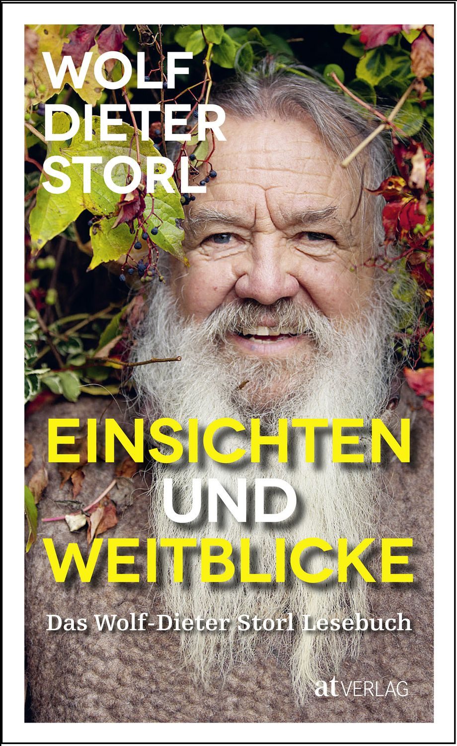Einsichten und Weitblicke Das Wolf-Dieter Storl Lesebuch / Wolf-Dieter Storl