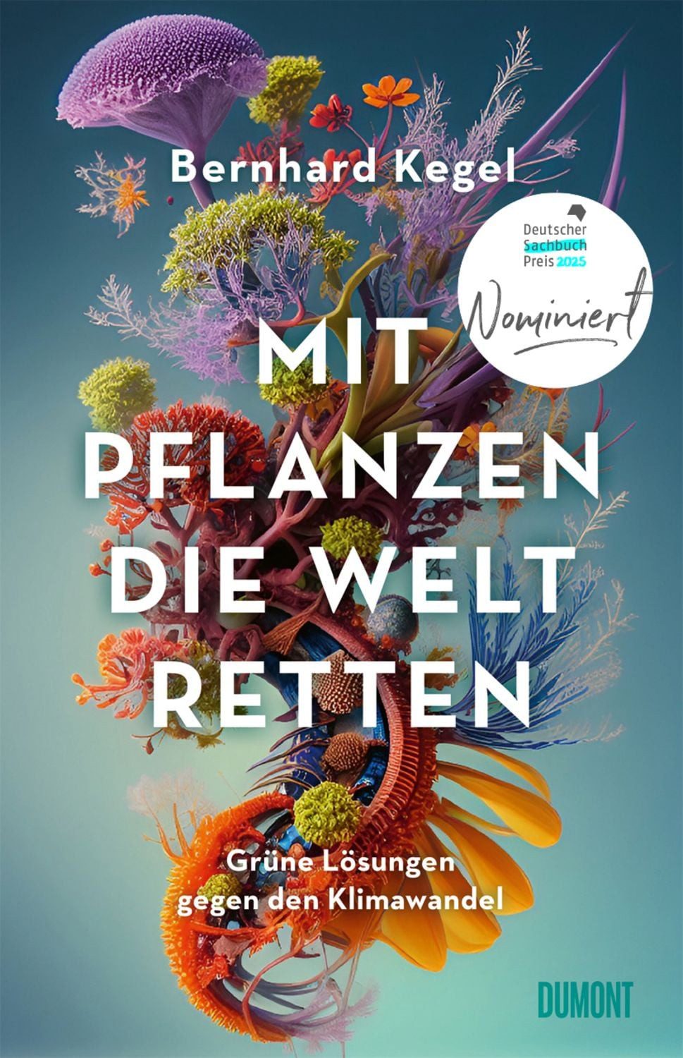 Mit Pflanzen die Welt retten / Bernhard Kegel