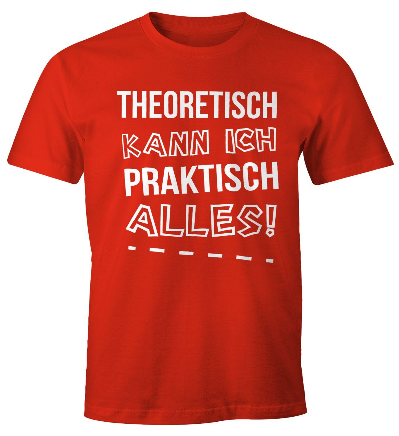 Print-Shirt Herren T-Shirt Theoretisch kann ich Praktisch alles Fun Shirt