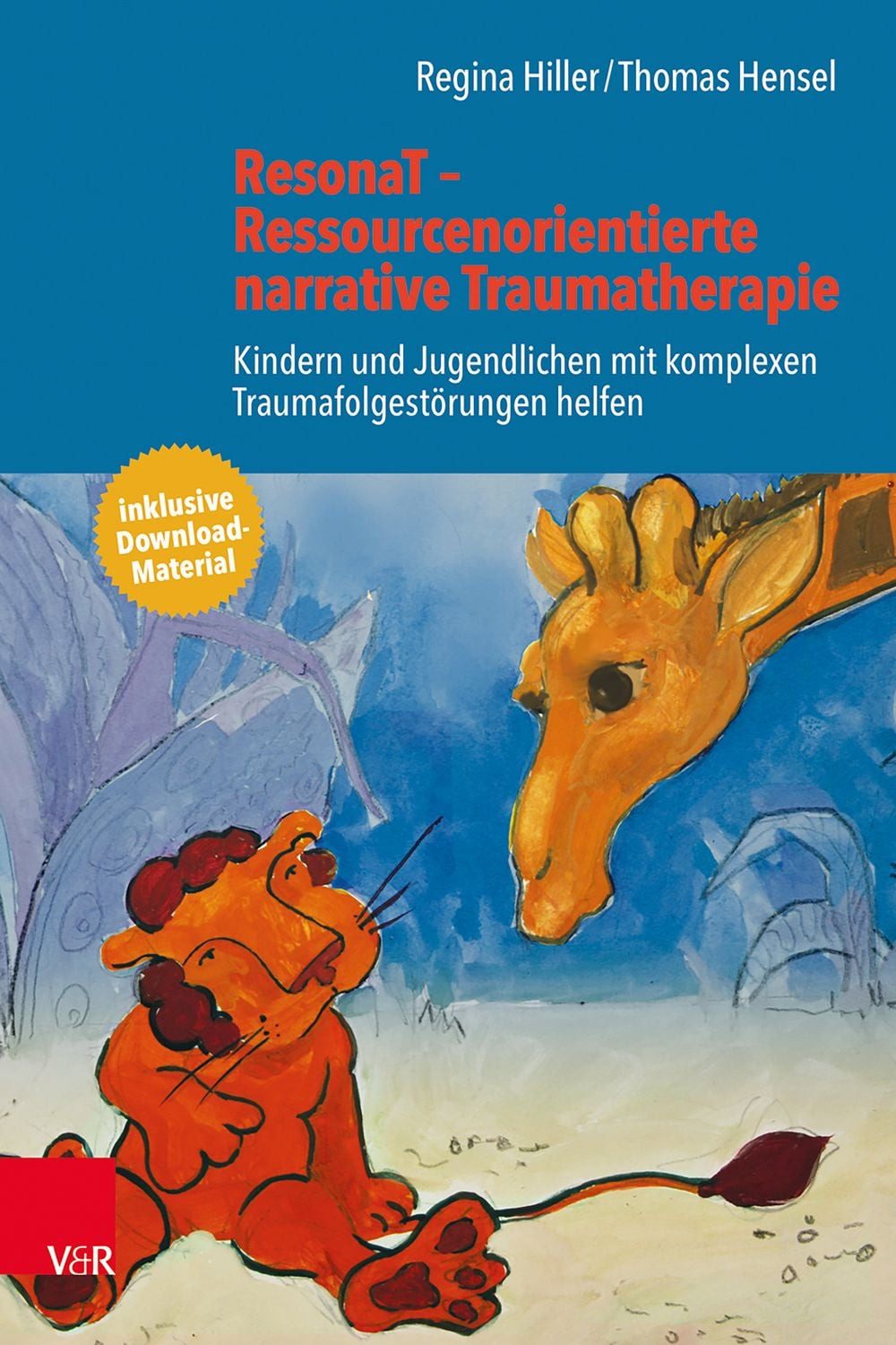 ResonaT – Ressourcenorientierte narrative Traumatherapie Kindern und J / Regina Hiller, Thomas Hensel, Kindern und Jugendlichen mit komplexen Traumafolgestörungen helfen