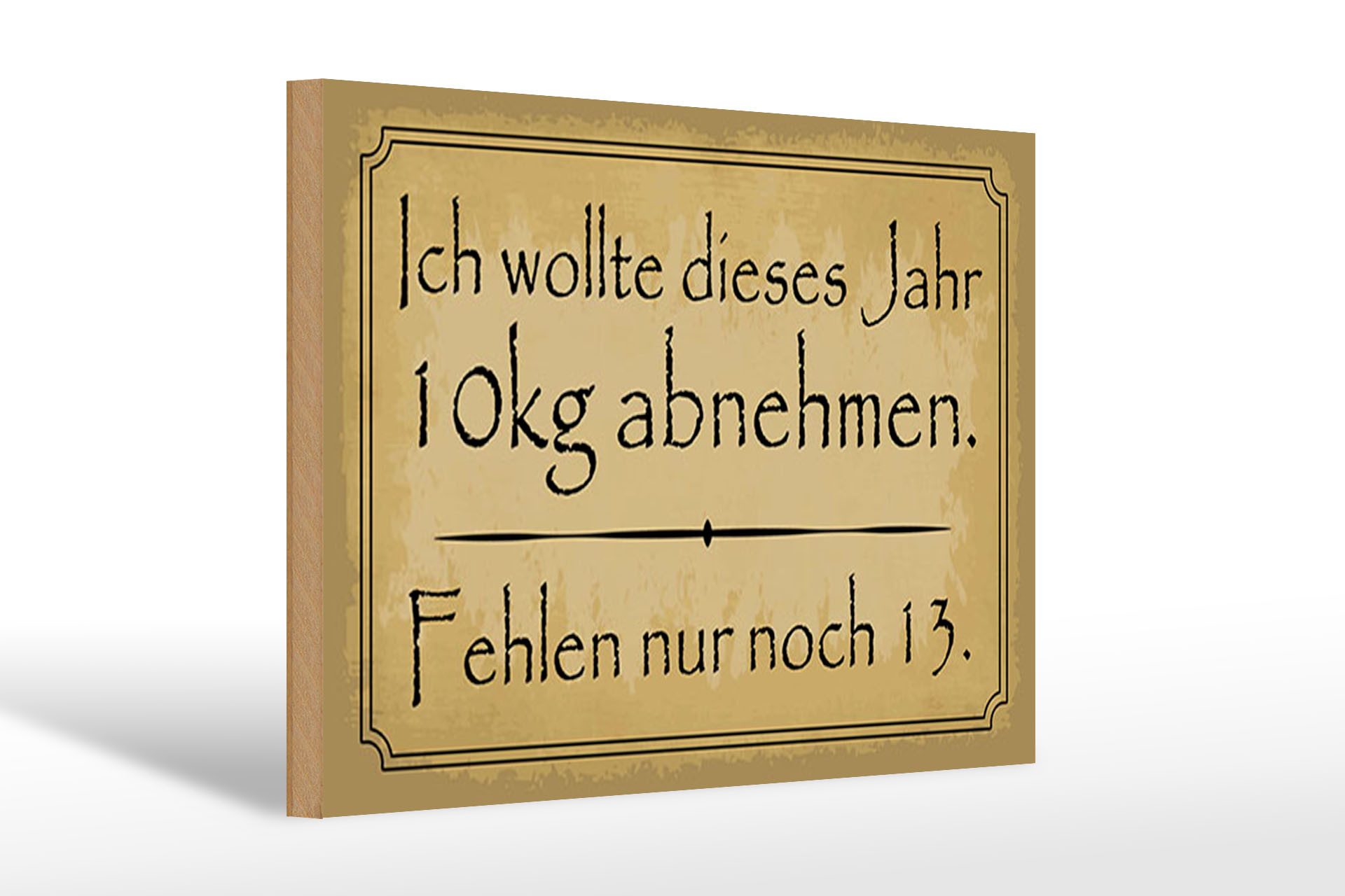 Femer GmbH Holzbild Spruch 20x30 cm 10 kg abnehmen fehlen nur noch 13, (1 St), Glatte Holzfaserplatte (MDF), vorn beschichtet