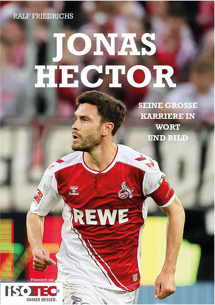 Jonas Hector Seine große Karriere in Wort und Bild / Ralf Friedrichs, Seine große Karriere in Wort und Bild, X