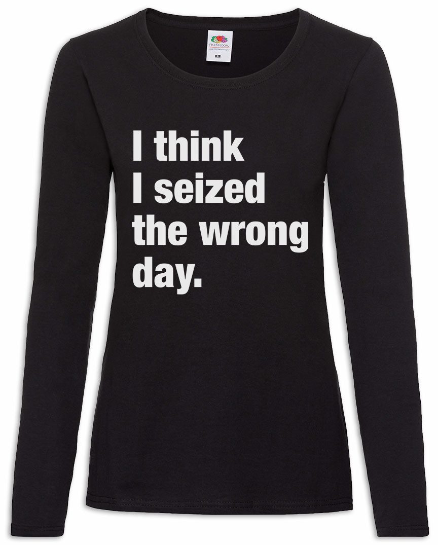 Langarmshirt I Think I Seized The Wrong Day Damen Langarmshirt Pessimismus Nihilist