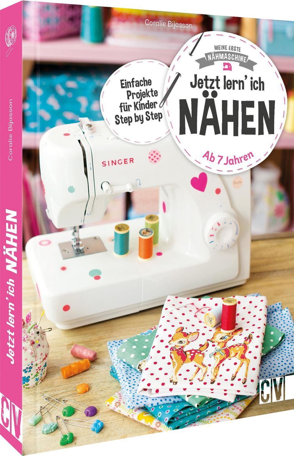 Meine erste Nähmaschine – Jetzt lern’ ich nähen / Coralie Bijasson
