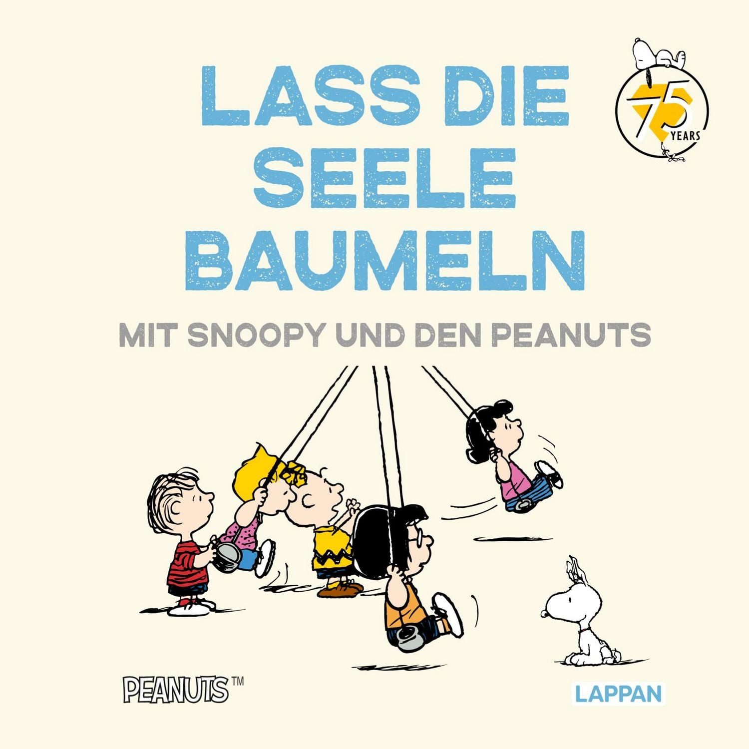 Peanuts Geschenkbuch: Lass die Seele baumeln mit Snoopy und den Peanut / Charles M. Schulz