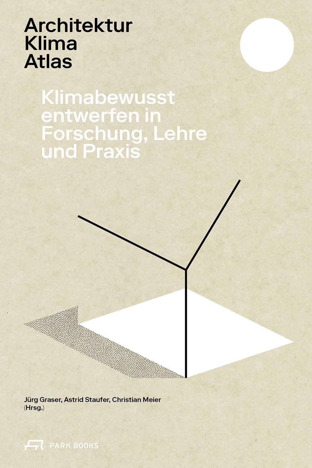 Architektur Klima Atlas Klimabewusst entwerfen in Forschung, Lehre und / diverse