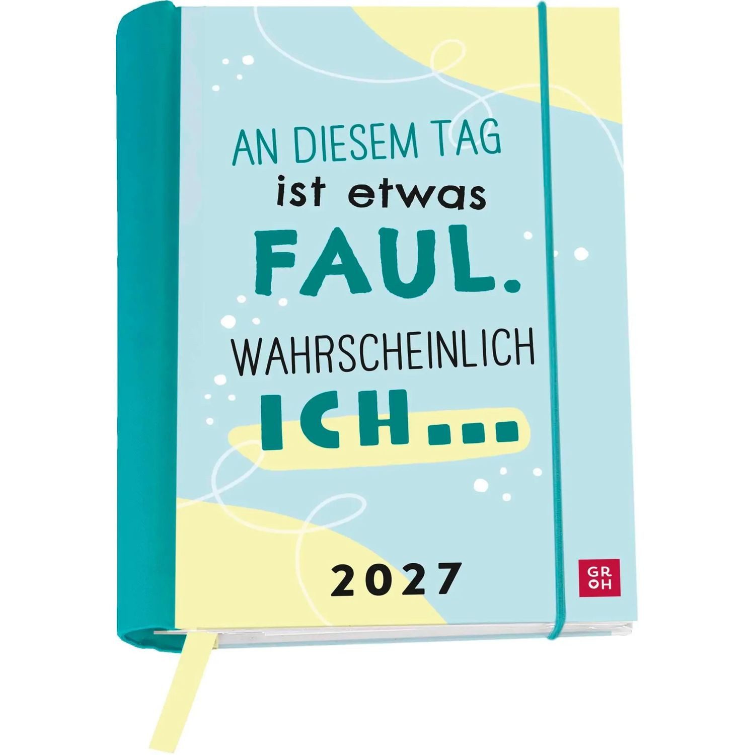 groh Verlag Taschenkalender Buchkalender 2027: An diesem Tag ist etwas faul. Wahrscheinlich ich...