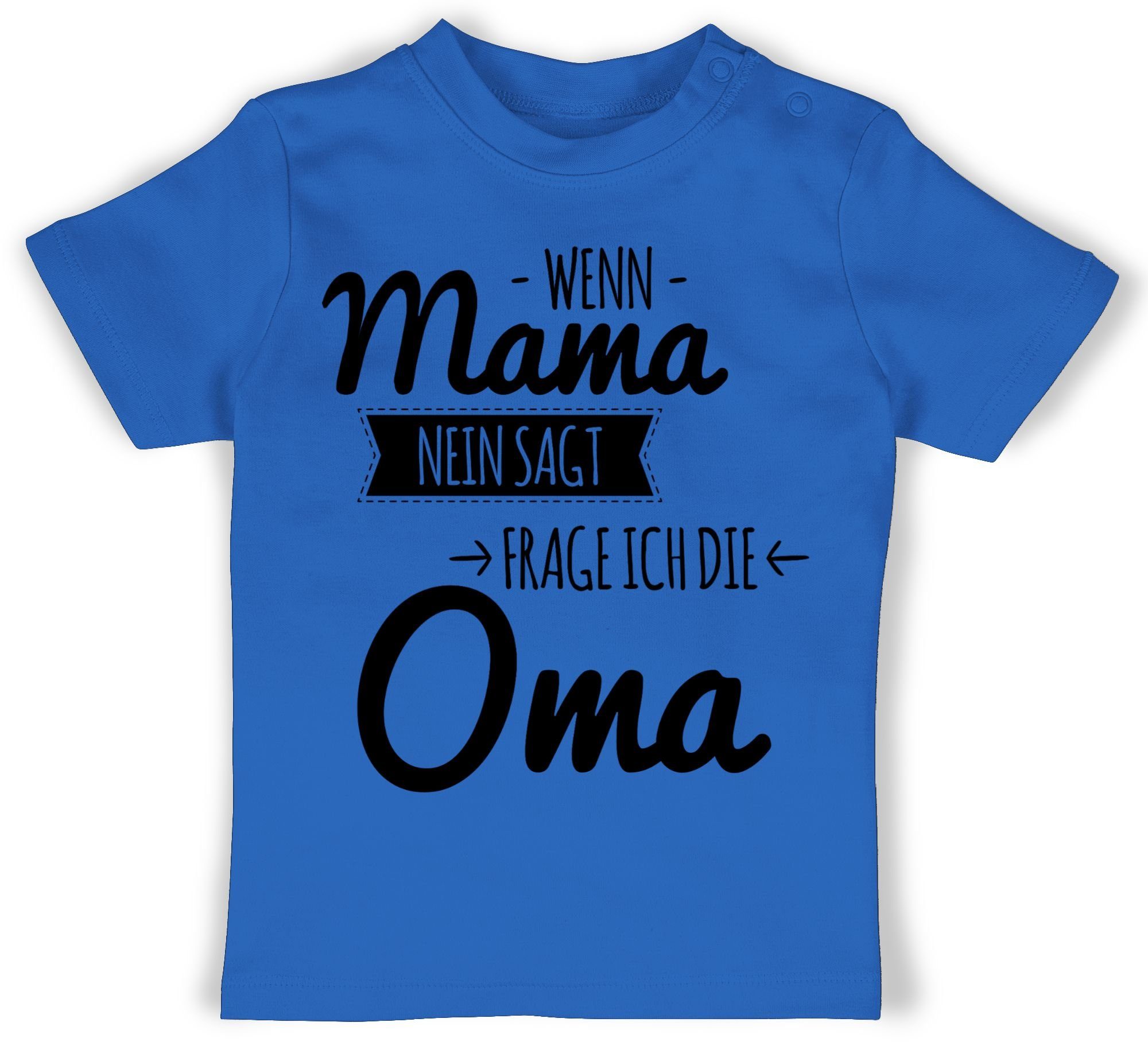 Shirtracer T-Shirt Wenn Mama nein sagt frag ich Oma Sprüche Baby 2 Royalblau