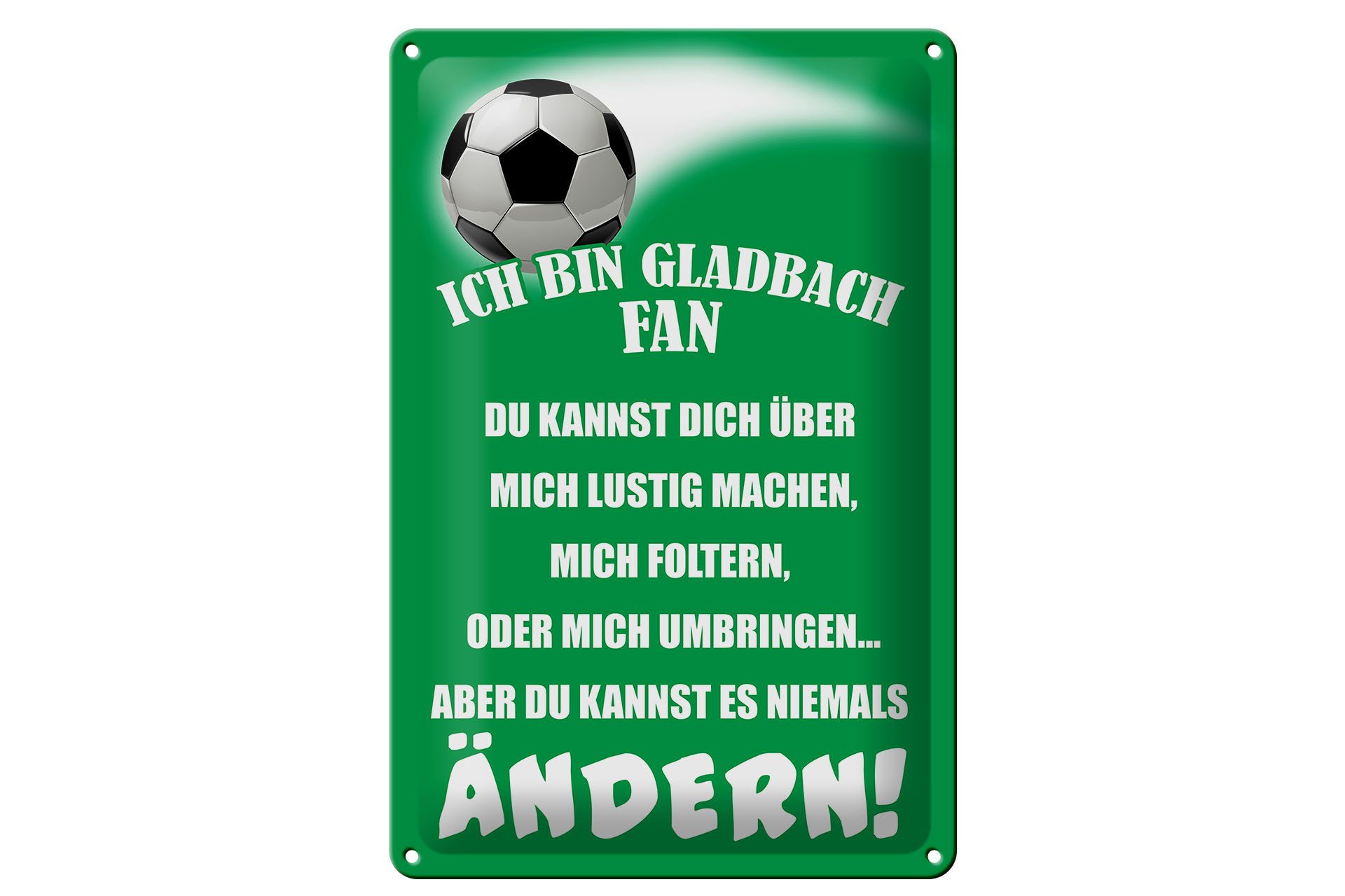Femer GmbH Metallschild Spruch 20x30cm ich bin Gladbach Fan Fussball, (1 St), gewölbte Oberfläche, abgerundete Ecken, umgeschlagene Kanten