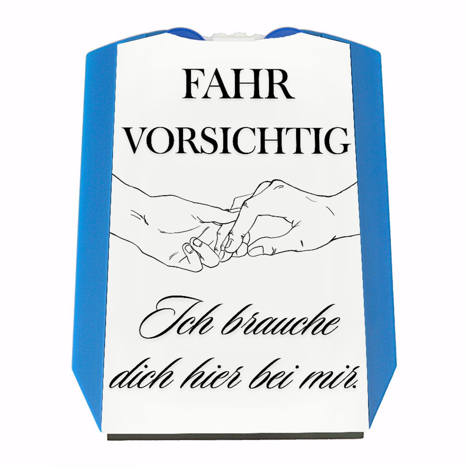 Parkscheibe Fahr vorsichtig Parkscheibe mit Spruch Ich brauche dich hier bei mir