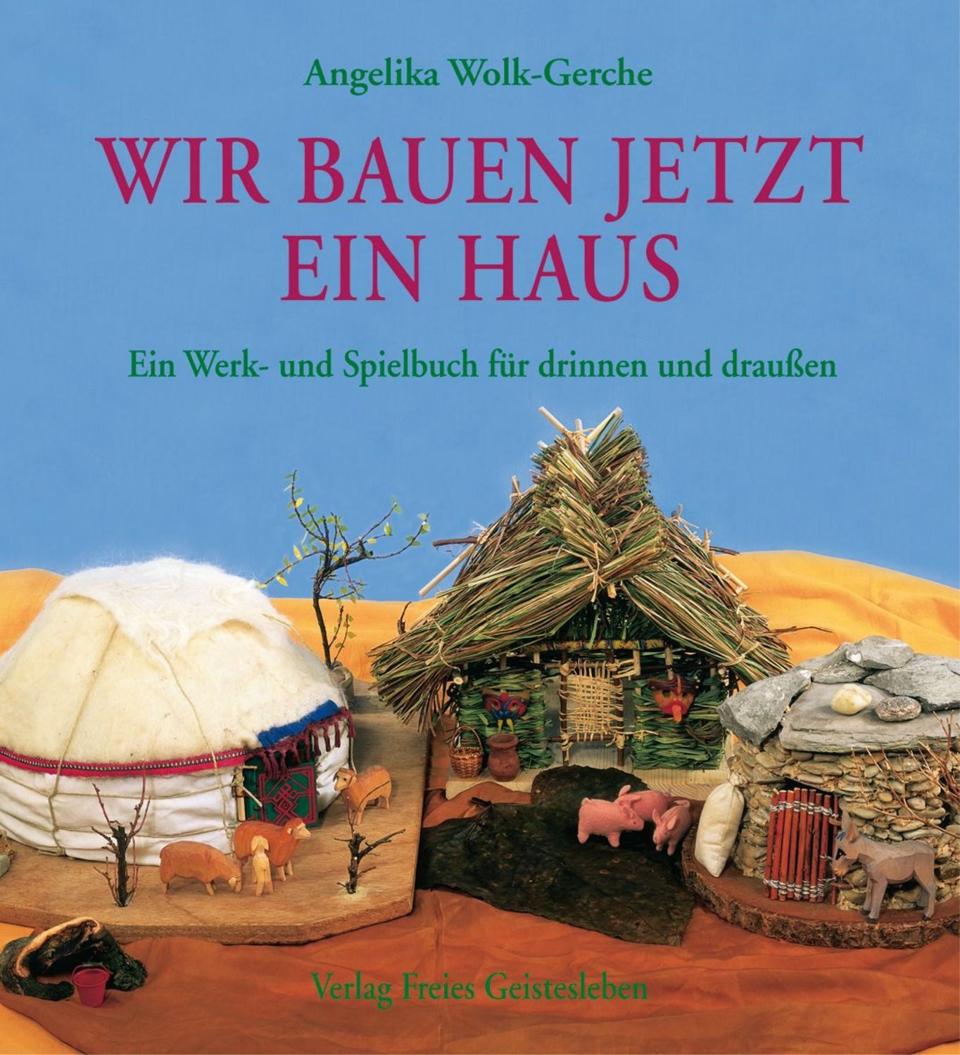 Wir bauen jetzt ein Haus / Angelika Wolk-Gerche
