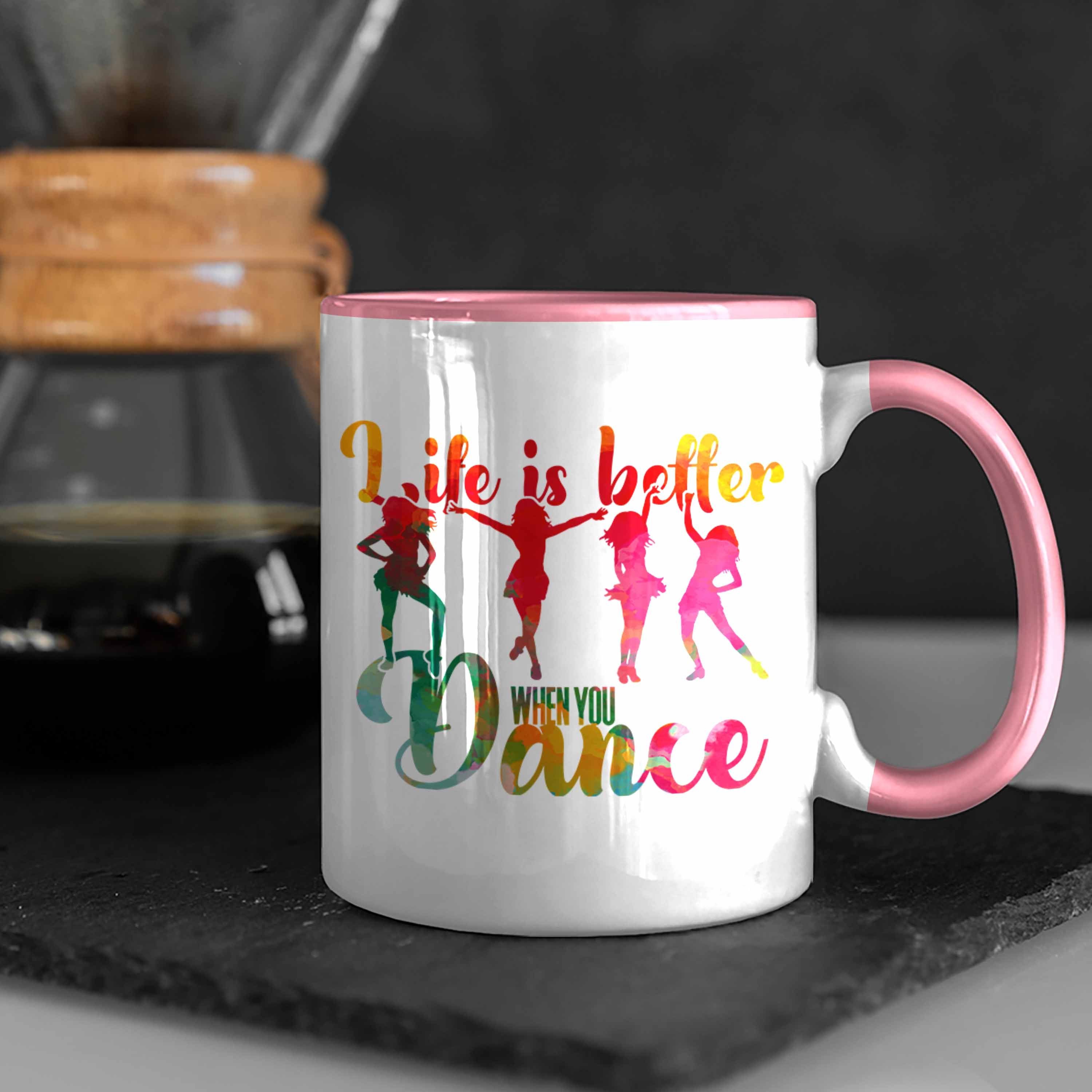 Tasse für Dance Tasse You Better Life Is Tänzerin Trendation Geschenk Tanzen When Rosa