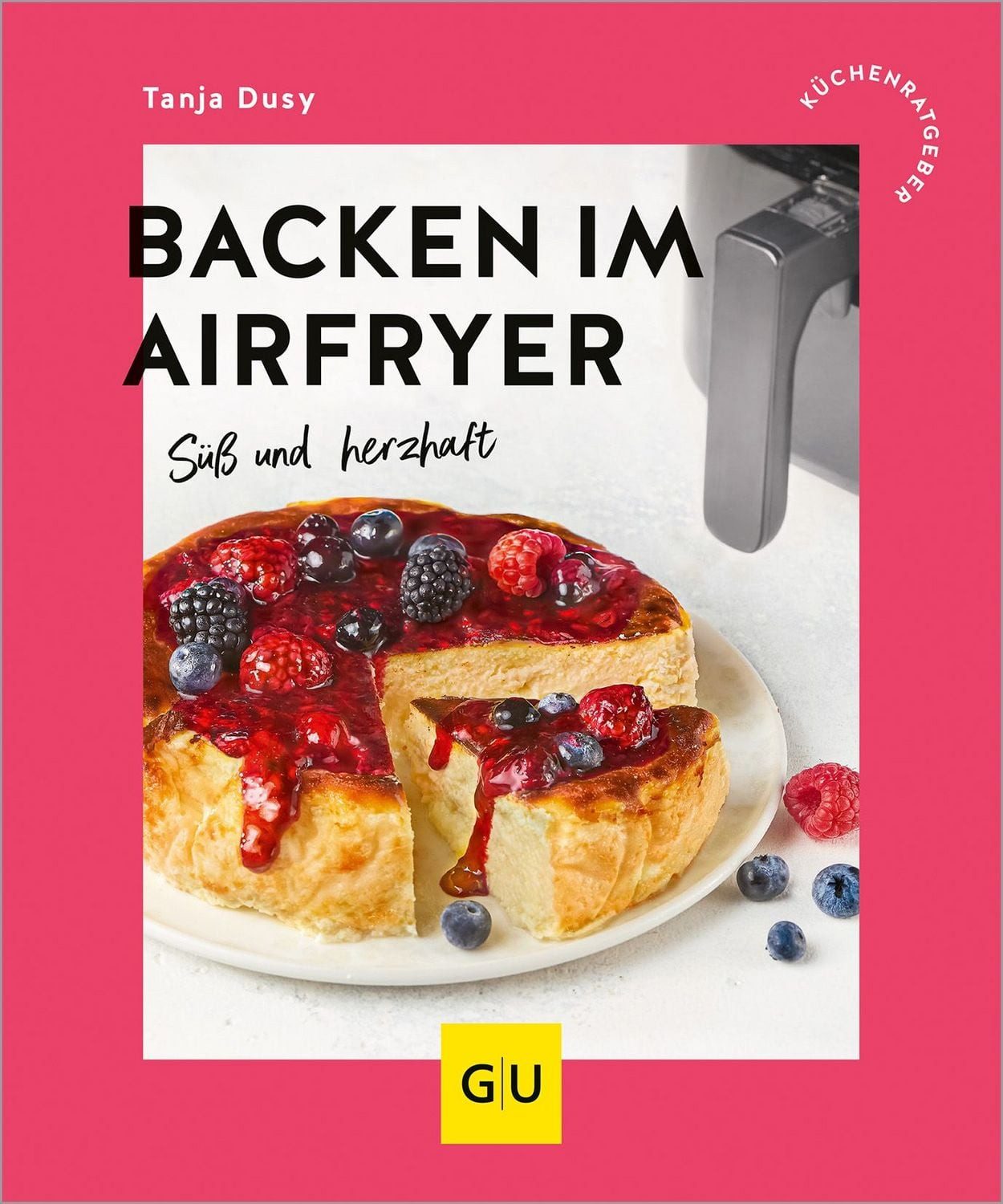Backen im Airfryer Süß und herzhaft, Einfache Rezepte für Alltag, Bes / Tanja Dusy