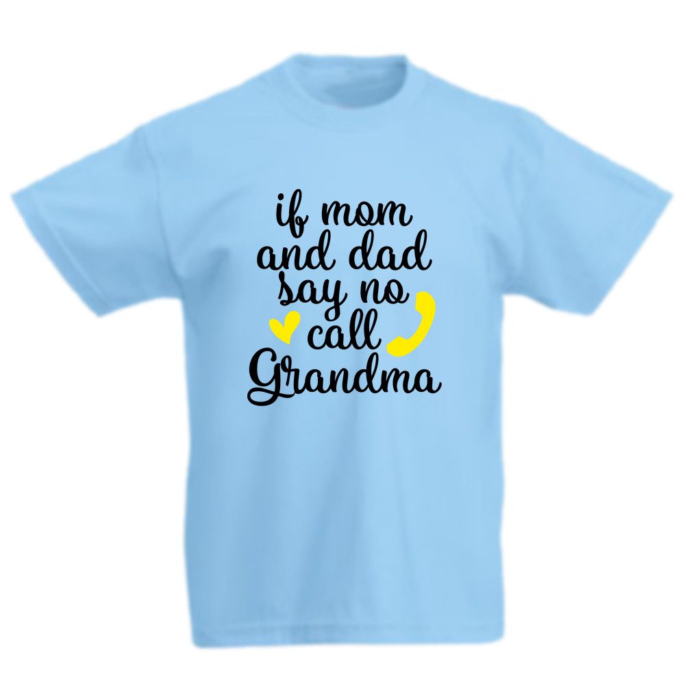 G-graphics T-Shirt If mom and dad says no – call Grandma Kinder T-Shirt, mit Spruch / Sprüche / Print / Aufdruck