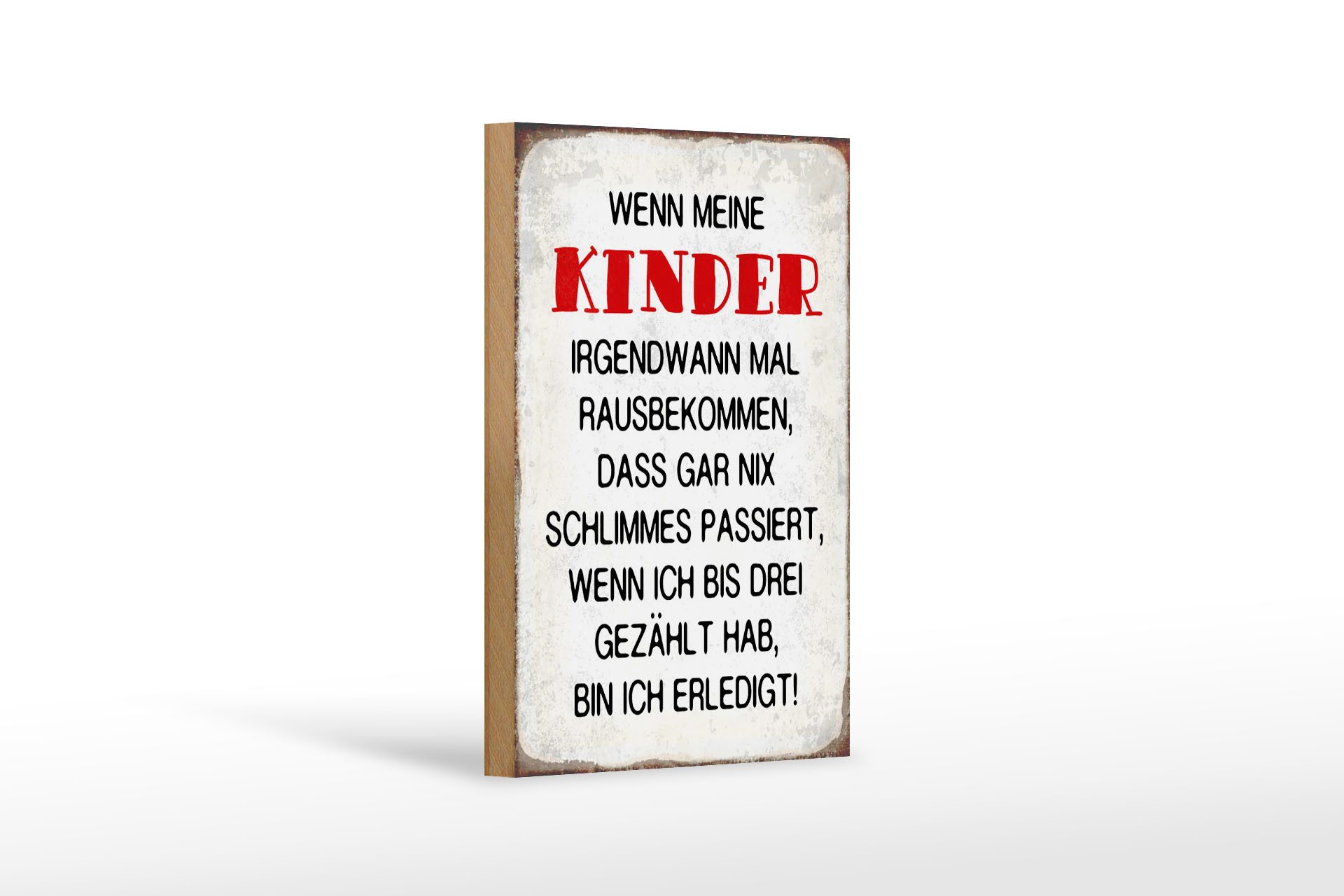 Holzbild Spruch 12x18 cm wenn meine Kinder rausbekommen