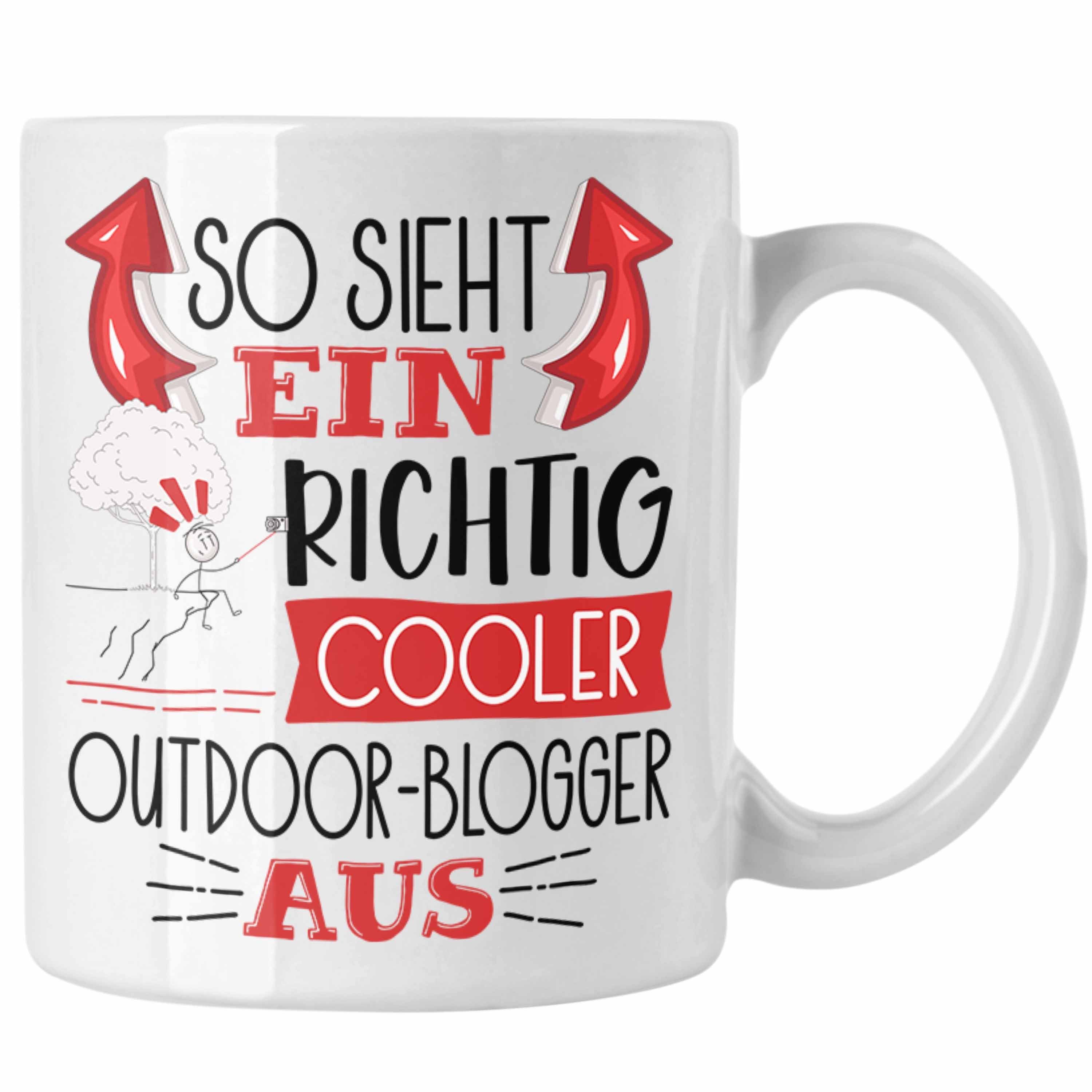 Trendation Tasse So Sieht Ein Richtig Cooler Outdoor-Blogger Aus Tasse Geschenk für Out Weiss | Teetassen