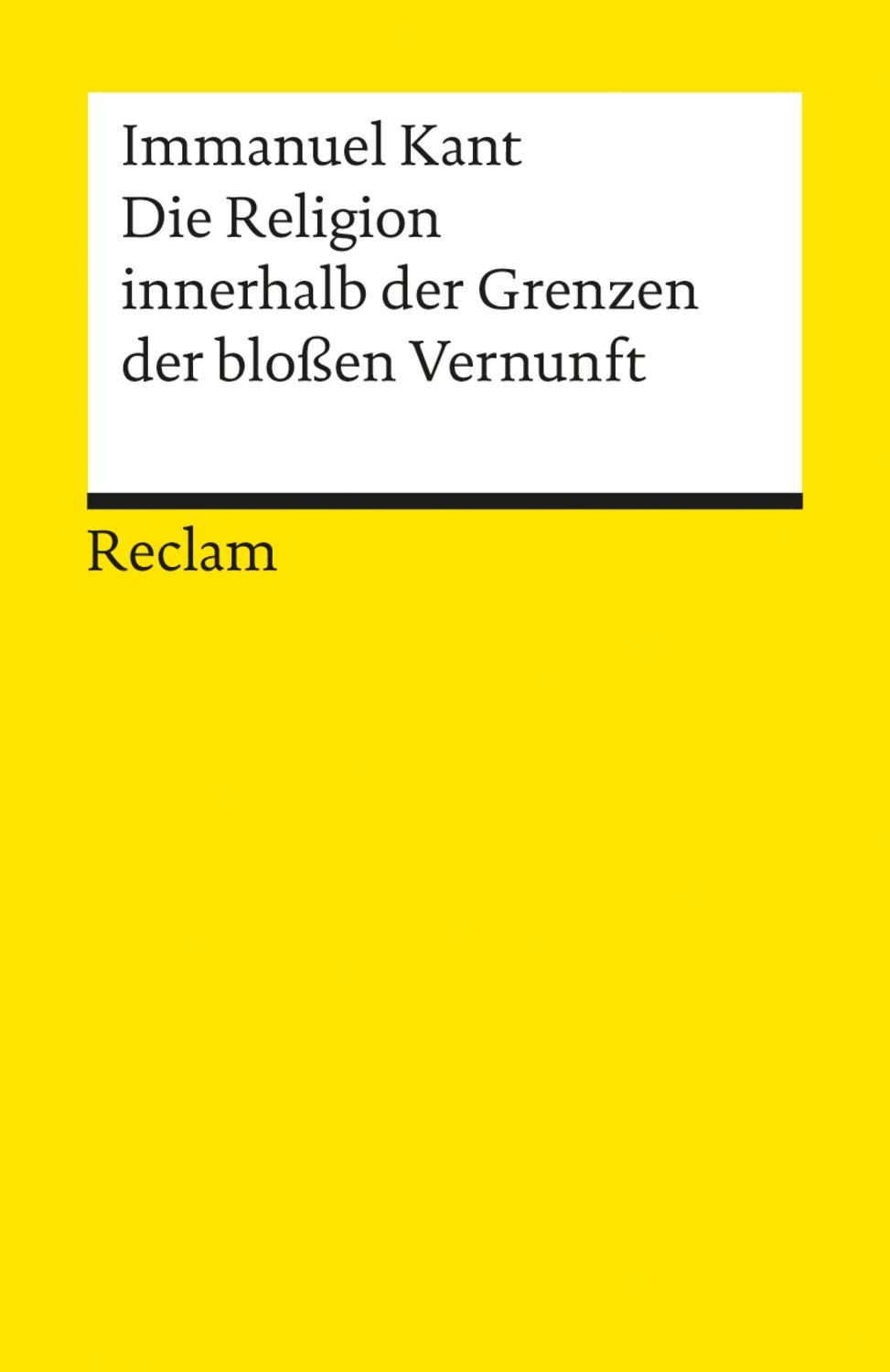 Die Religion innerhalb der Grenzen der bloßen Vernunft / Immanuel Kant