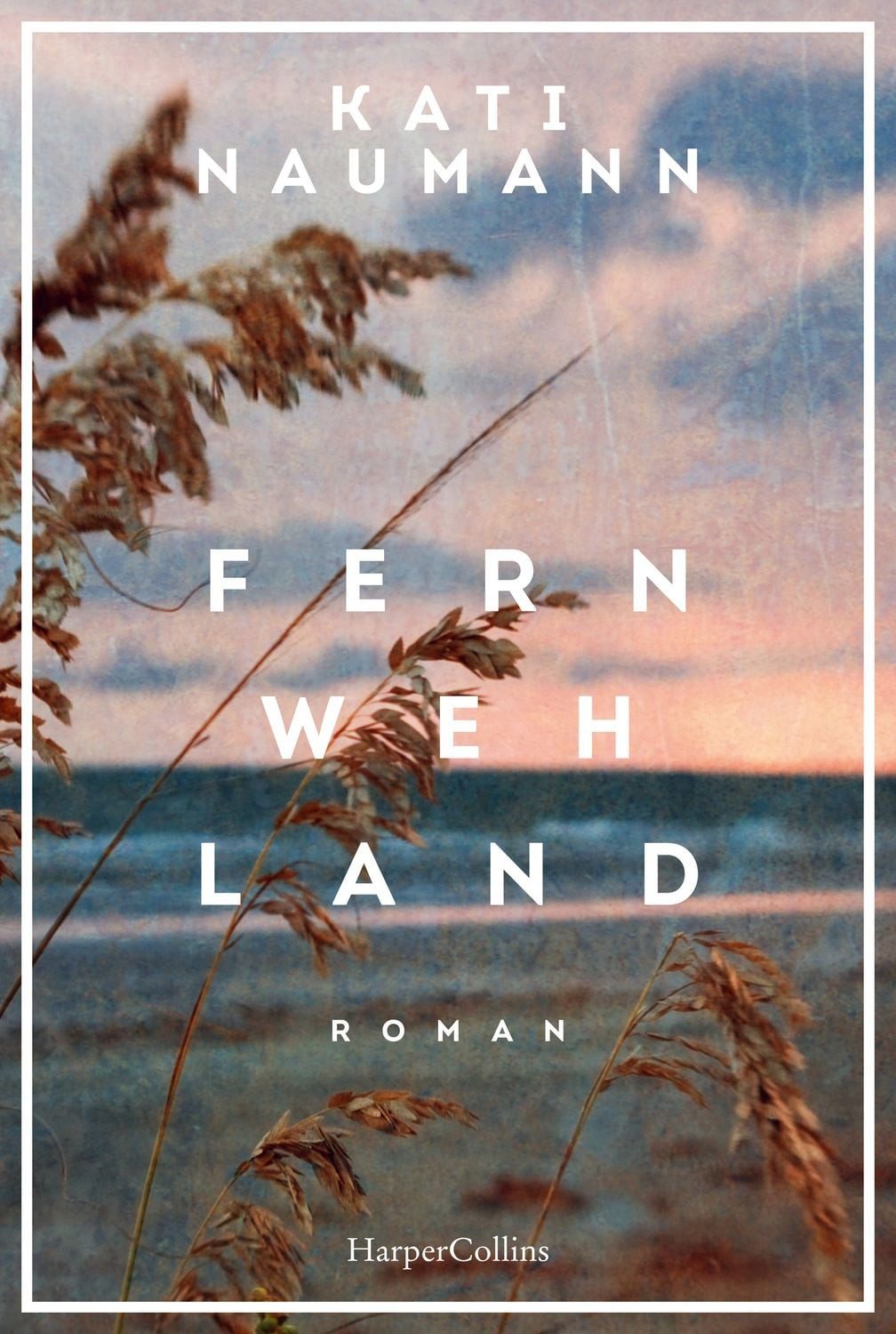 Fernwehland / Kati Naumann, Roman, »Kati Naumann hat die Gabe, die Vergangenheit lebendig werden zu lassen.« NDR Kultur, Historischer Roman, Frauenunterhaltung, Reiseroman, Familienroman