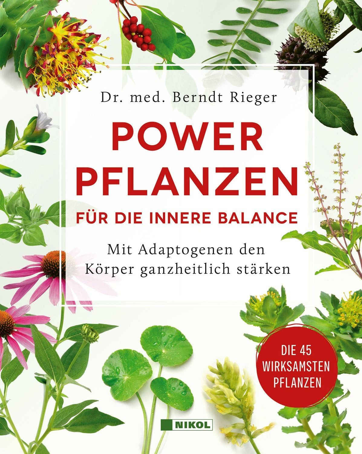 Powerpflanzen für die innere Balance / med. Berndt Rieger, Mit Adaptogenen den Körper ganzheitlich stärken