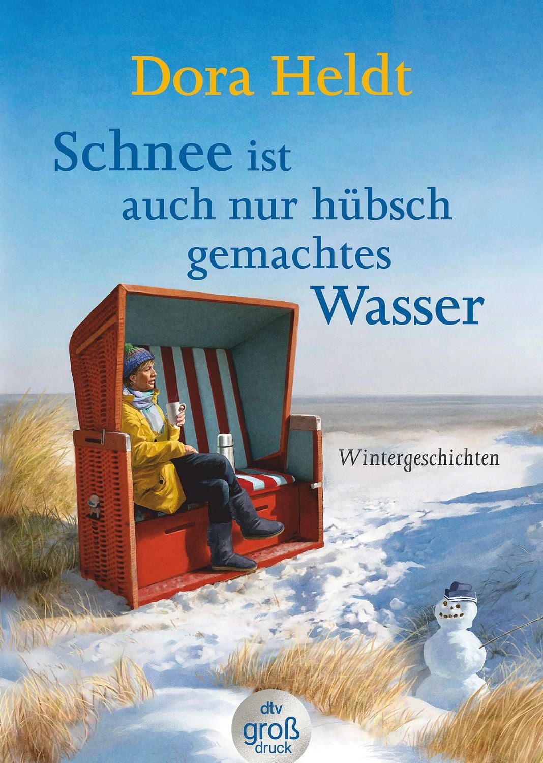 Schnee ist auch nur hübschgemachtes Wasser / Dora Heldt