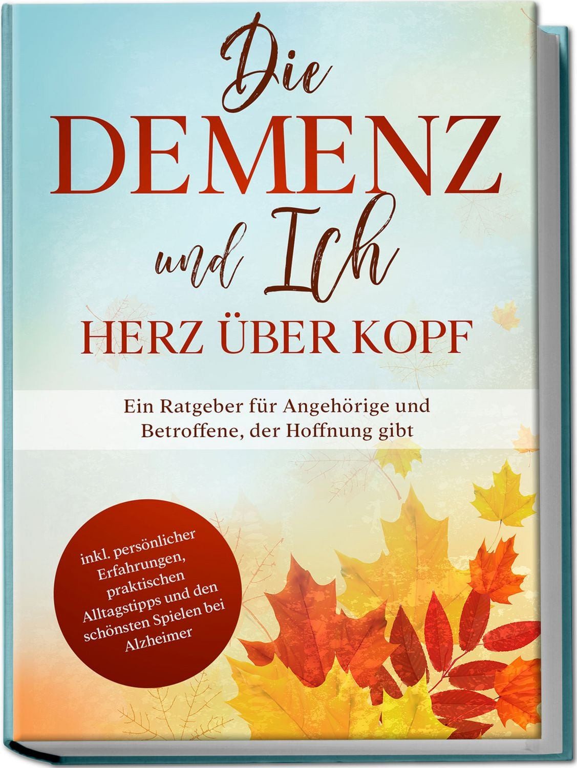 Die Demenz und Ich - Herz über Kopf: Ein Ratgeber für Angehörige und B / Miriam Sonnenberg