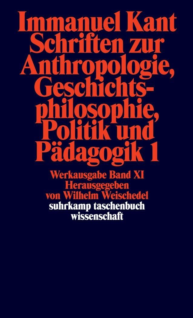 Werkausgabe in 12 Bänden / Immanuel Kant, XI: Schriften zur Anthropologie, Geschichtsphilosophie, Politik und Pädagogik. Band 1