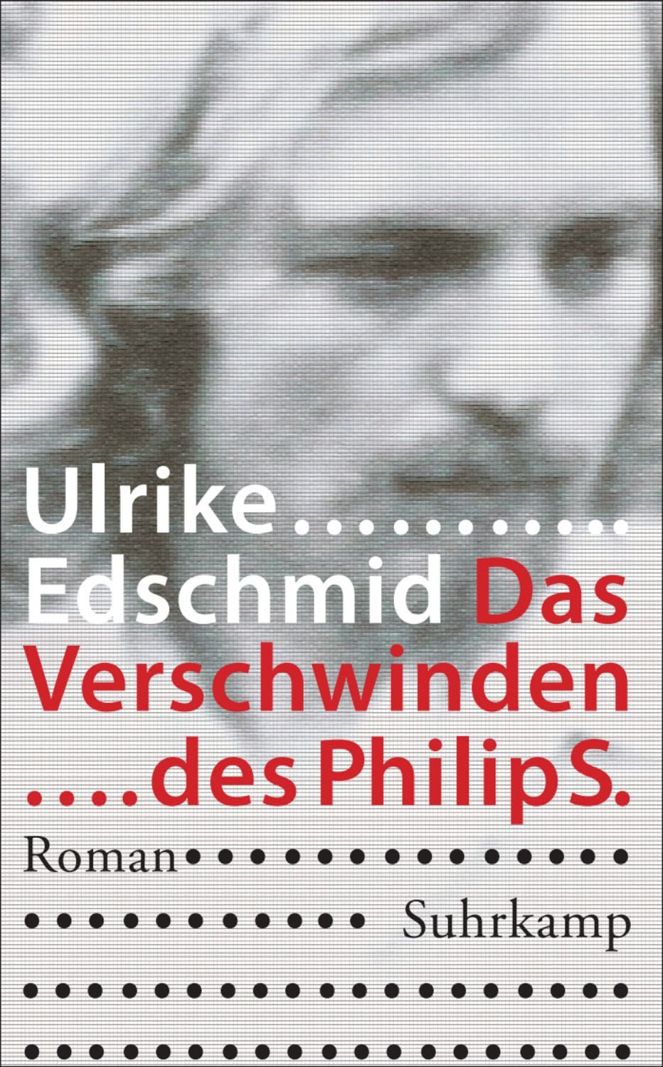Das Verschwinden des Philip S. / Ulrike Edschmid