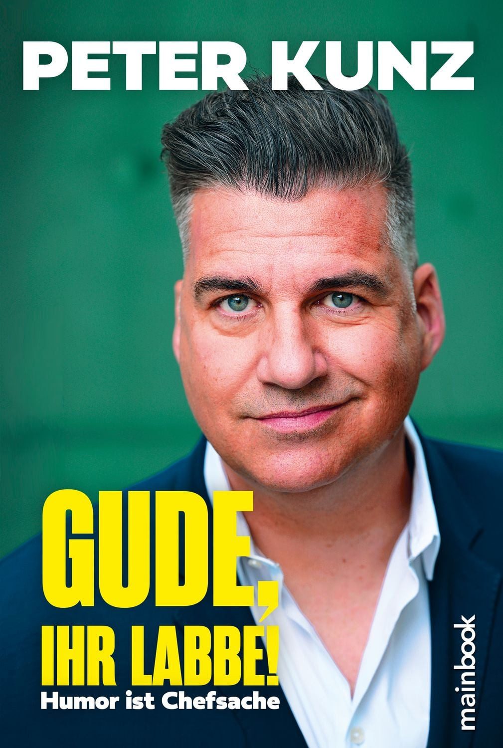 Gude, Ihr Labbe! / Peter Kunz, Humor ist Chefsache