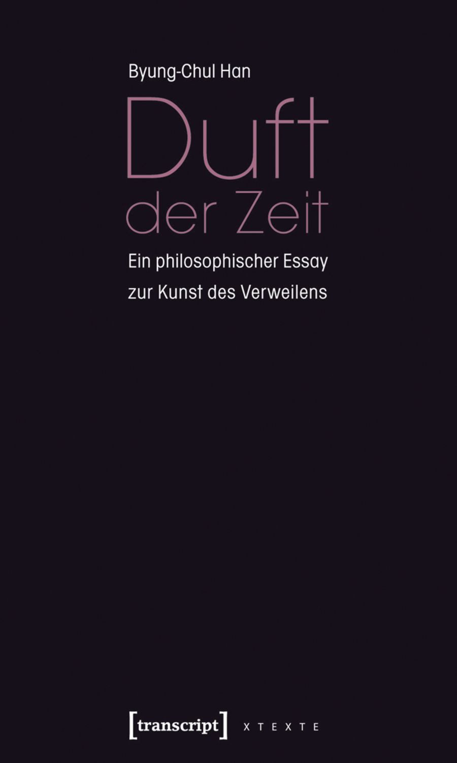 Duft der Zeit / Byung-Chul Han, Ein philosophischer Essay zur Kunst des Verweilens
