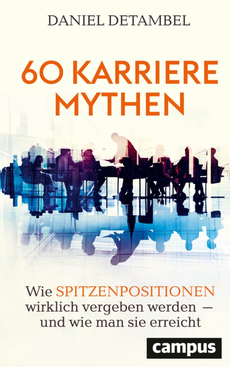 60 Karrieremythen / Daniel Detambel